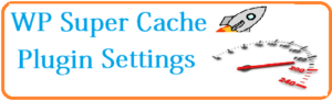 wordpress super cache plugin settings