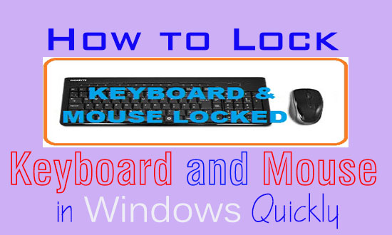 How to Lock Keyboard and mouse in Windows