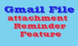 Gmail File Attachment Reminder Feature while sending Email