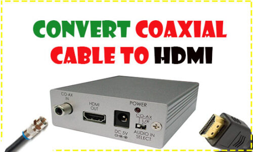 How to Convert Coaxial Cable to HDMI
