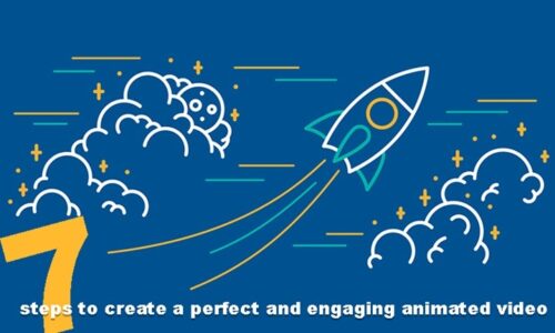 7 steps to create a perfect and engaging animated video