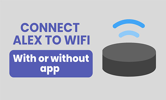 connect alexa device to wifi with or without app connect alexa device to wifi with or without app