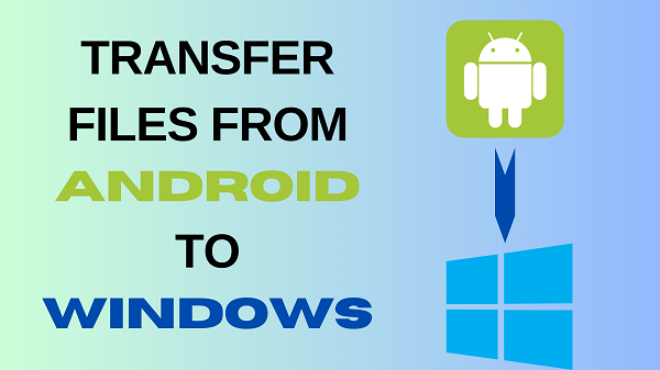 ways to transfer files from android to windows
